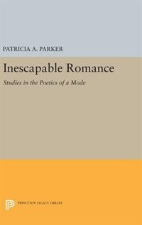 Inescapable Romance: Studies in the Poetics of a Mode