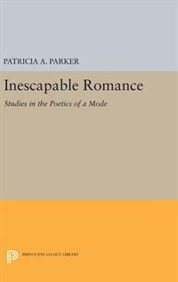 Inescapable Romance: Studies in the Poetics of a Mode