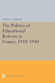 Couverture_The Politics of Educational Reform in France, 1918-1940