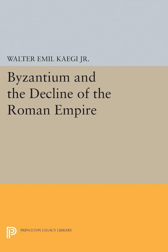 Front cover_Byzantium and the Decline of the Roman Empire