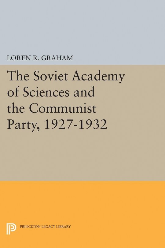 Front cover_The Soviet Academy of Sciences and the Communist Party, 1927-1932