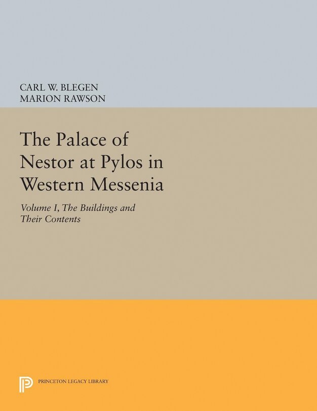 The Palace of Nestor at Pylos in Western Messenia, Vol. 1: The Buildings and Their Contents