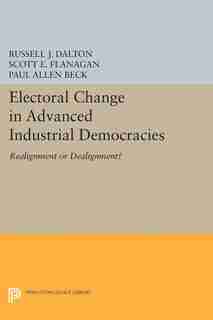 Electoral Change in Advanced Industrial Democracies: Realignment or Dealignment? by Russell J. Dalton