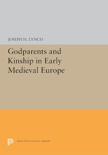 Front cover_Godparents And Kinship In Early Medieval Europe