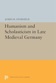 Front cover_Humanism And Scholasticism In Late Medieval Germany