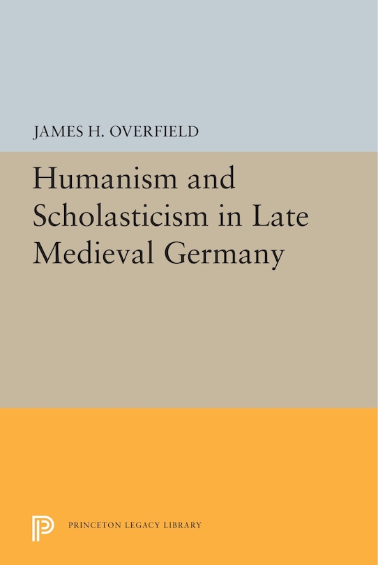 Front cover_Humanism And Scholasticism In Late Medieval Germany