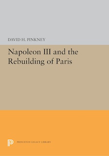 Front cover_Napoleon Iii And The Rebuilding Of Paris