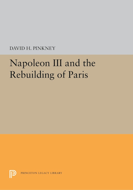 Front cover_Napoleon Iii And The Rebuilding Of Paris