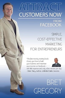 Attract Customers Now From Facebook: Simple Cost-Effective Marketing For Entrepreneurs