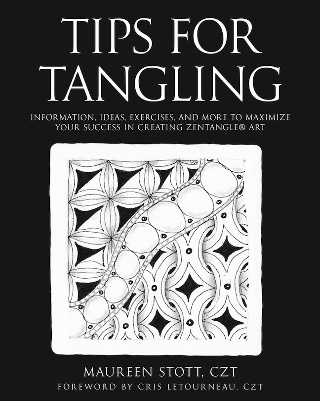 Tips for Tangling: Information, ideas, exercises, and more to maximize your success in creating Zentangle(R) Art