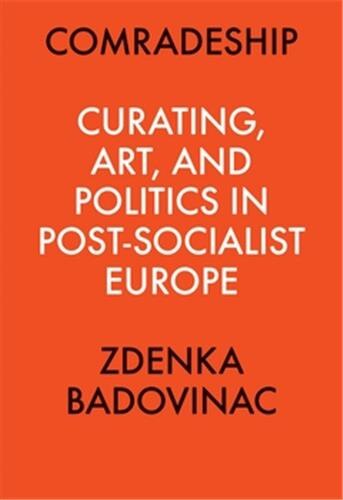 Front cover_Comradeship: Curating, Art, and Politics in Post-Socialist Europe
