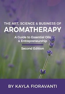 Front cover_The Art, Science and Business of Aromatherapy