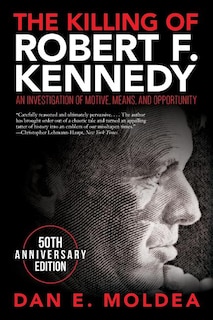 The Killing of Robert F. Kennedy: An Investigation of Motive, Means, and Opportunity