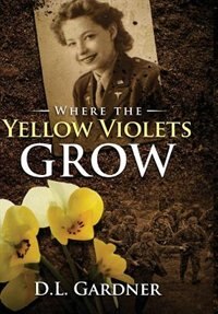 Where the Yellow Violets Grow: A WWII sweet romance