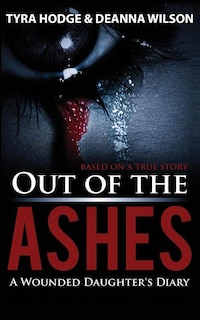 Out of the Ashes: A Wounded Daughter's Diary