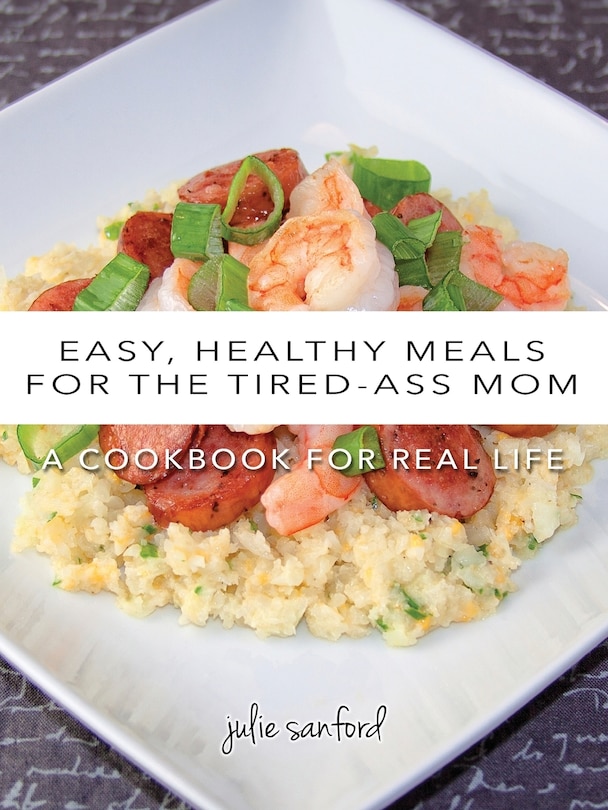 Front cover_Easy, Healthy Meals for the Tired-Ass Mom