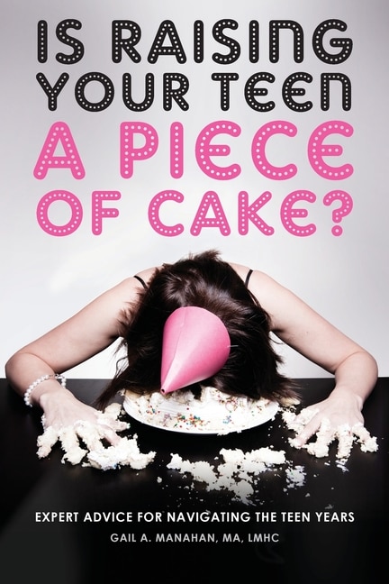 Front cover_Is Raising Your Teen a Piece of Cake?