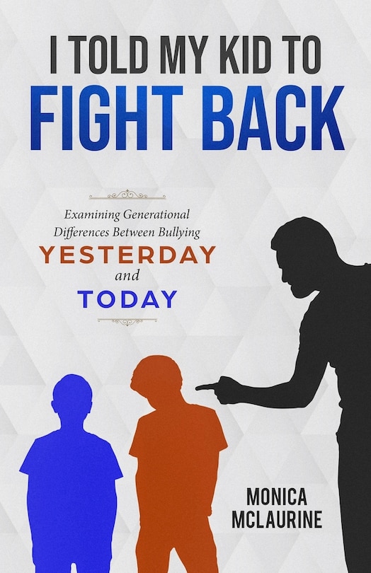 I Told My Kid To Fight Back: Examining Generational Differences Between Between Bullying Yesterday and Today