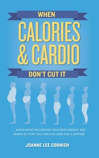 Front cover_When Calories & Cardio Don't Cut It