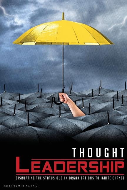 Thought Leadership: Disrupting the Status Quo in Organizations to Ignite Change