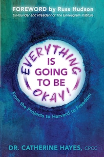 Everything Is Going to Be Okay!: From the Projects to Harvard to Freedom