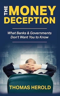 Couverture_The Money Deception - What Banks & Governments Don't Want You to Know