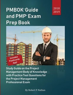 PMBOK Guide and PMP Exam Prep Book 2018-2019: Study Guide on the Project Management Body of Knowledge with Practice Test Questions for the Projec