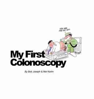 My First Colonoscopy by Bob Joseph Mal Karlin