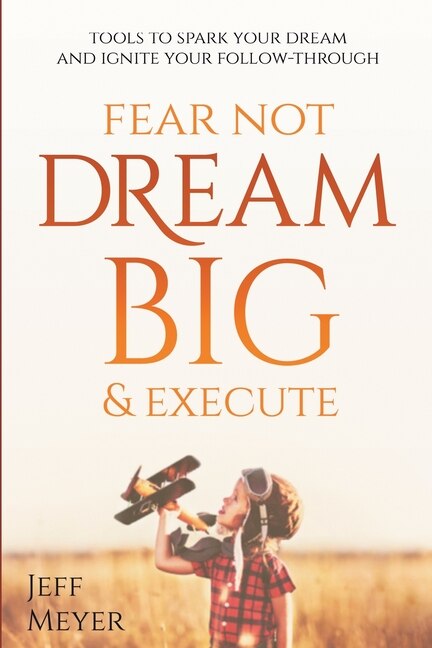 Front cover_Fear Not, Dream Big, & Execute