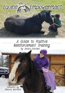 Equine Empowerment: A Guide To Positive Reinforcement Training