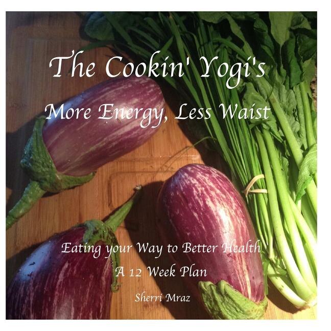 The Cookin' Yogi's, More Energy, Less Waist: Eating your Way to Better Health, A 12 Week Plan