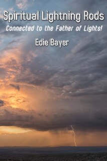 Spiritual Lightning Rods: Connected to the Father of Lights