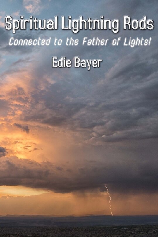 Spiritual Lightning Rods: Connected to the Father of Lights