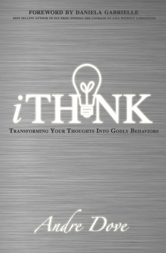 iThink: Transforming Your Thoughts Into Godly Behaviors