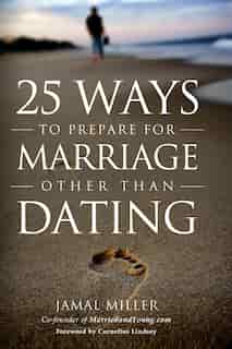 25 Ways to Prepare for Marriage Other than Dating by Jamal Miller