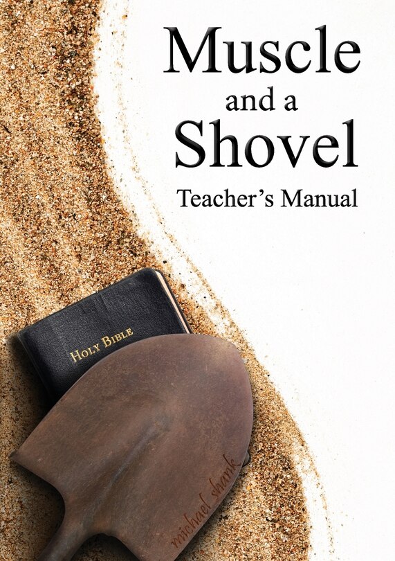 Front cover_Muscle and a Shovel Bible Class Teacher's Manual