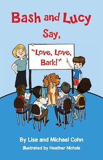Front cover_Bash and Lucy Say, Love, Love, Bark!