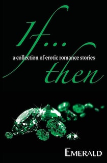 If... Then: A collection of erotic romance stories