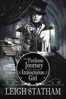 Perilous Journey Of The Not-so-innocuous Girl by Leigh Statham