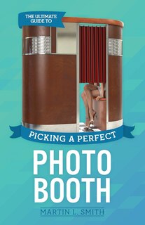 Front cover_The Ultimate Guide To Picking A Perfect Photo Booth