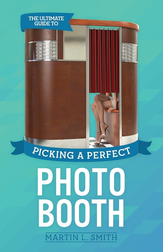 Front cover_The Ultimate Guide To Picking A Perfect Photo Booth
