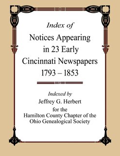 Front cover_Index of Notices Appearing in 23 Early Cincinnati Newspapers 1793 - 1853