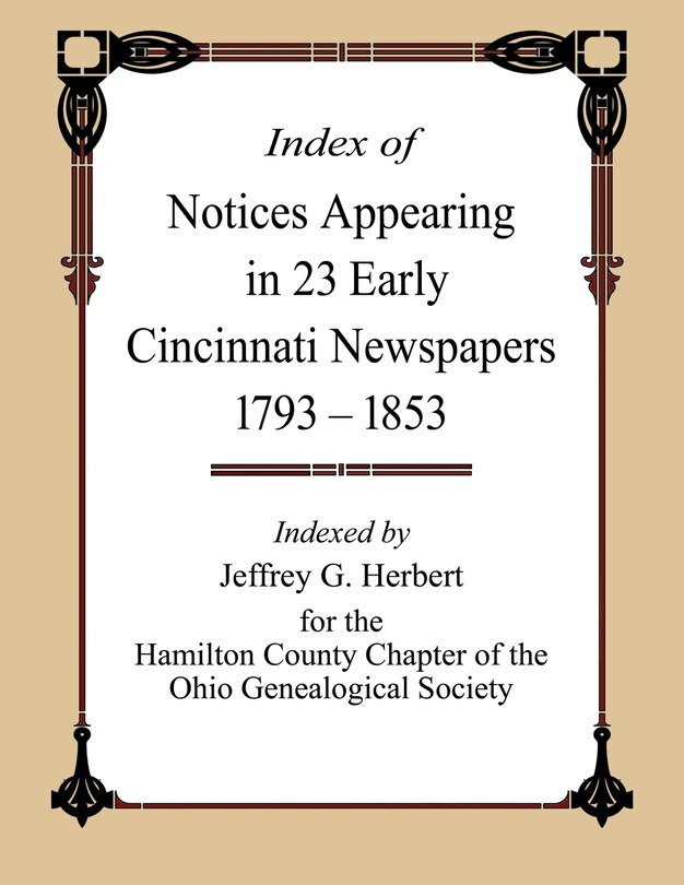 Front cover_Index of Notices Appearing in 23 Early Cincinnati Newspapers 1793 - 1853