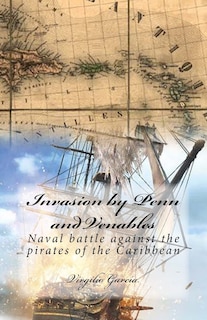 Invasion by Penn and Venables: Naval battle against the pirates of the Caribbean