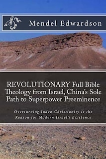 Front cover_REVOLUTIONARY Full Bible Theology from Israel, China's Sole Path to Superpower Preeminence