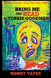 Front cover_Bring Me the Head of Yorkie Goodman