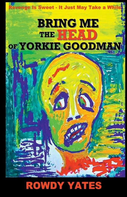 Front cover_Bring Me the Head of Yorkie Goodman