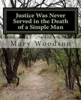Front cover_Justice Was Never Served in the Death of a Simple Man