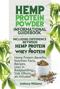 Front cover_Hemp Protein Powder Informational Guidebook Including Difference Between Hemp Protein and Whey Protein Hemp Powder Benefits, Nutrition Facts, Recipes, Uses in Bodybuilding, Side Effects all included