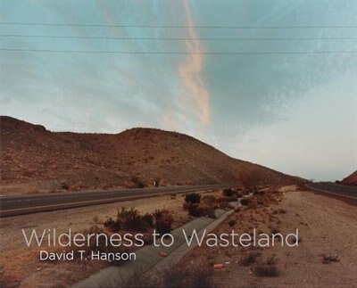 Front cover_David T. Hanson: Wilderness to Wasteland